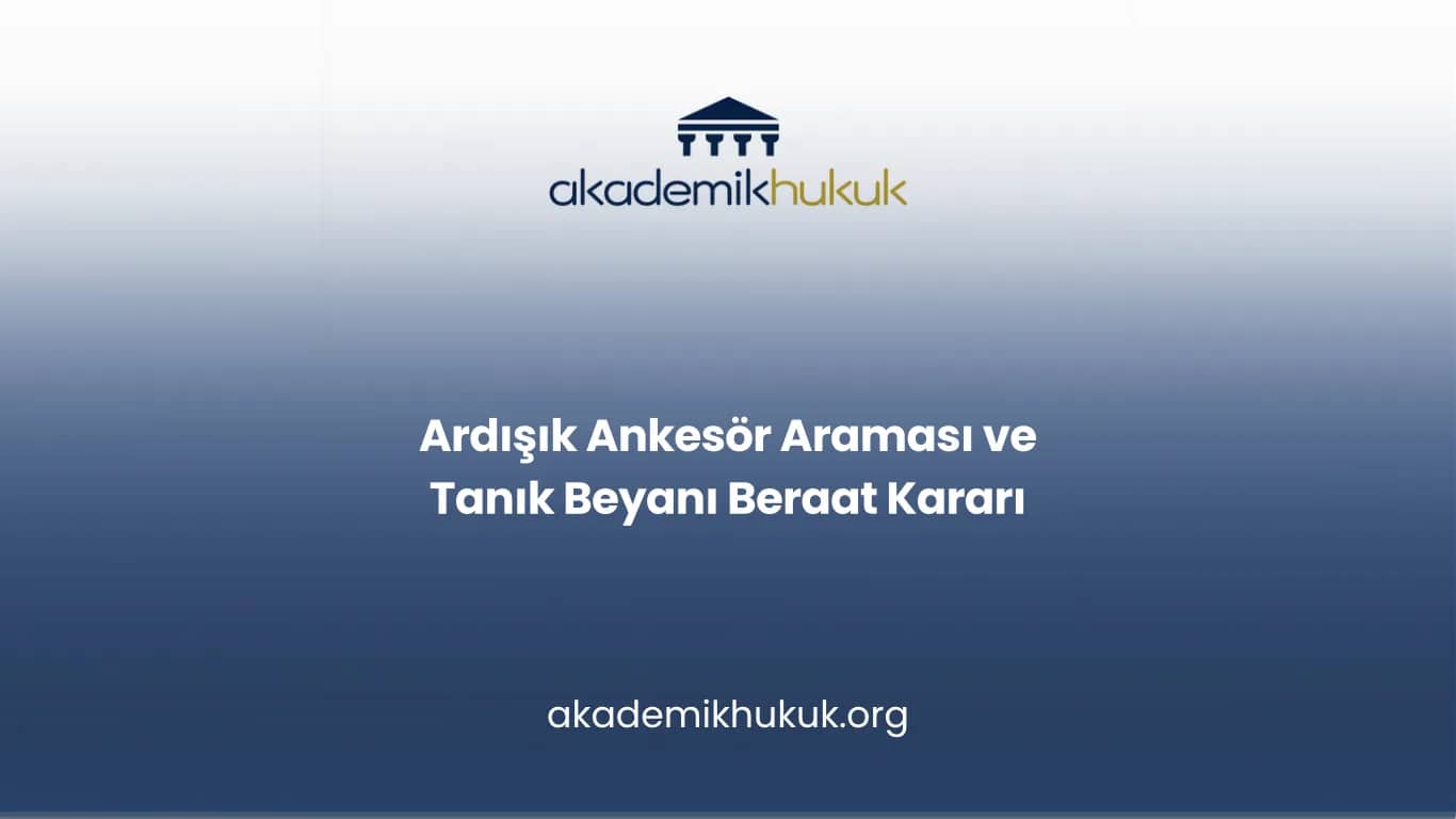 Ardışık Ankesör Araması ve Tanık Beyanı Beraat Kararı