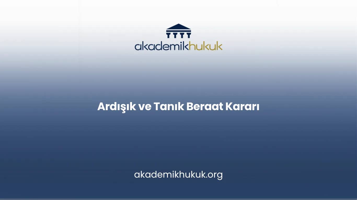 Ardışık Aramada Tanık Beyanı ve Beraat Kararı