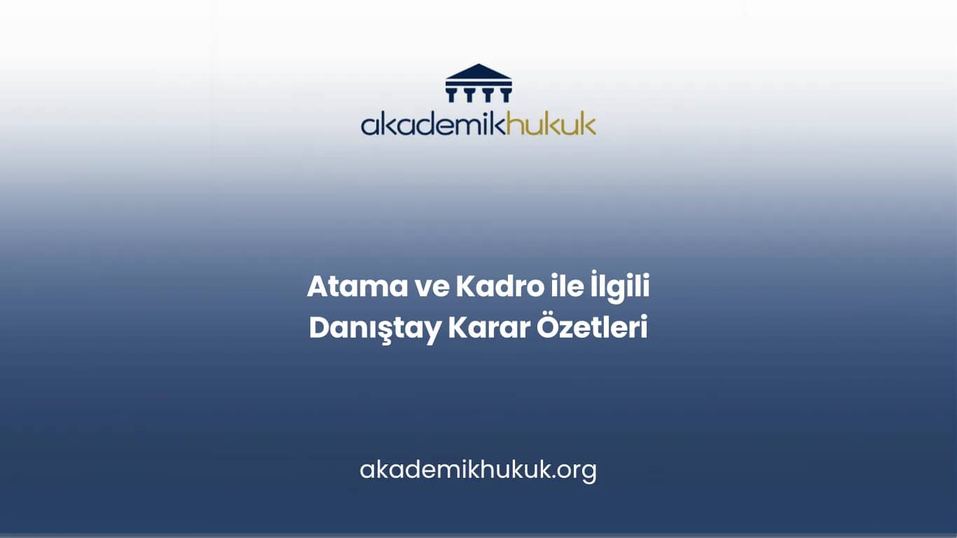 Atama ve Kadro ile İlgili Danıştay Karar Özetleri