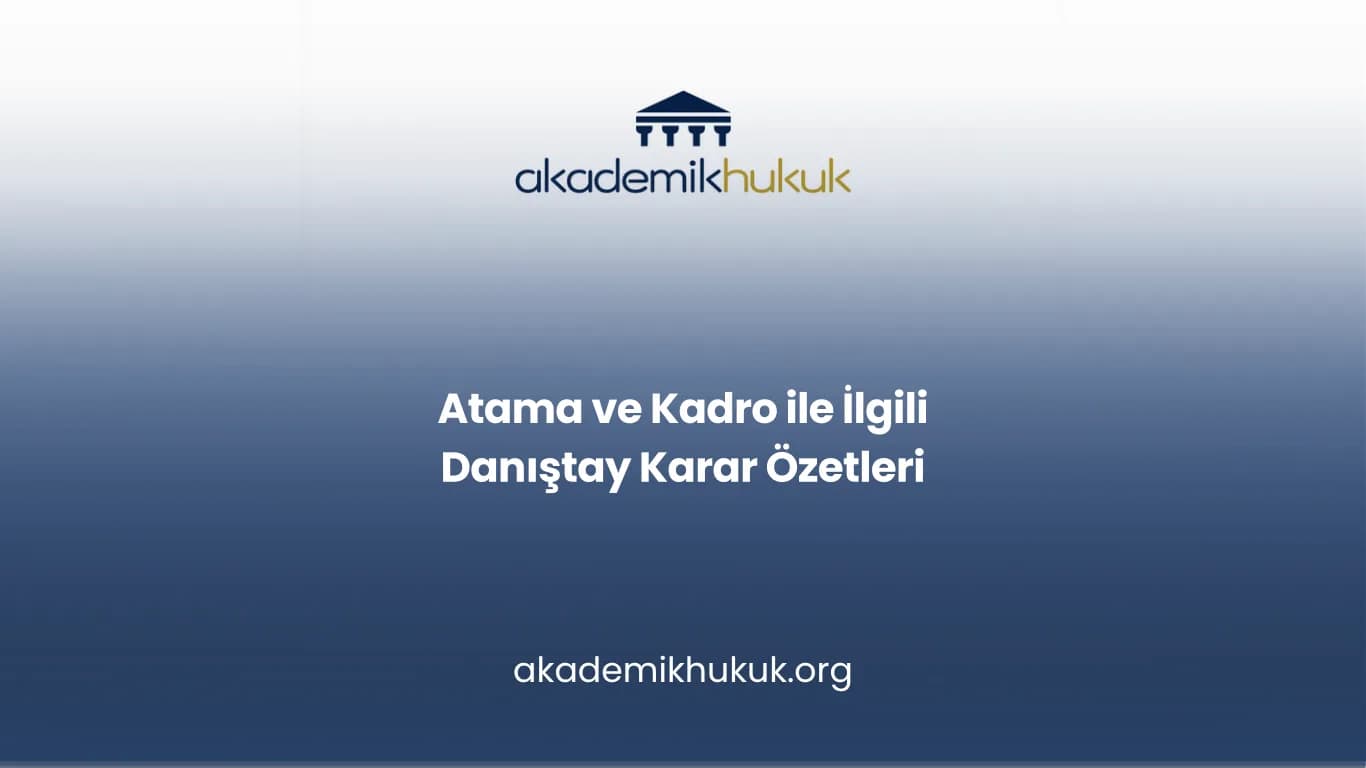 Atama ve Kadro ile İlgili Danıştay Karar Özetleri