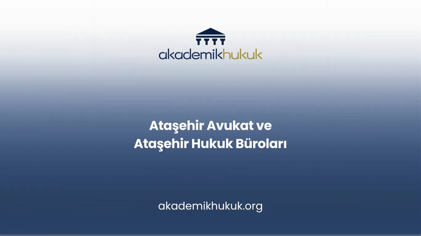 ATAŞEHİR AVUKAT VE ATAŞEHİR HUKUK BÜROLARI