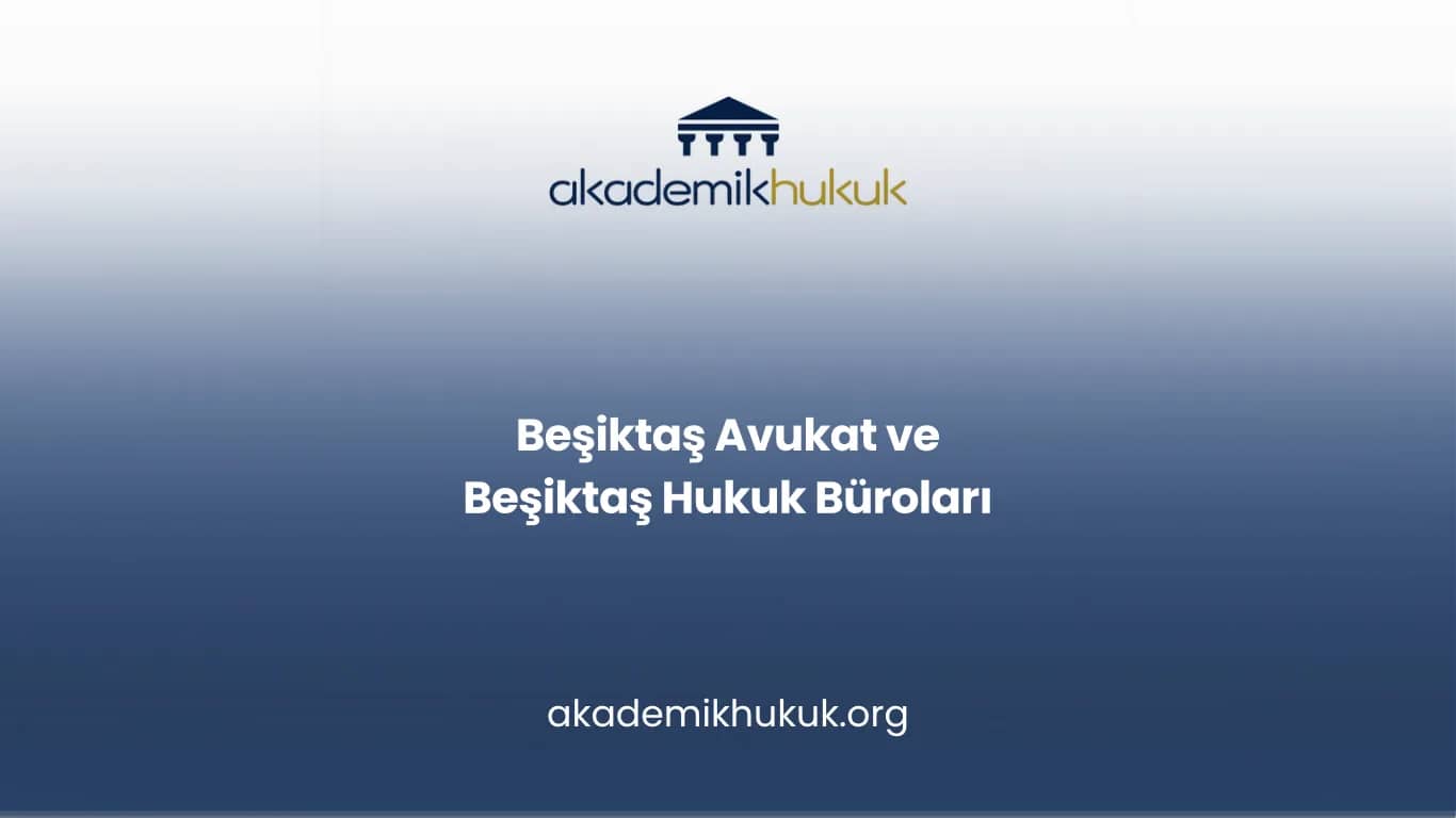 BEŞİKTAŞ AVUKAT VE BEŞİKTAŞ HUKUK BÜROLARI