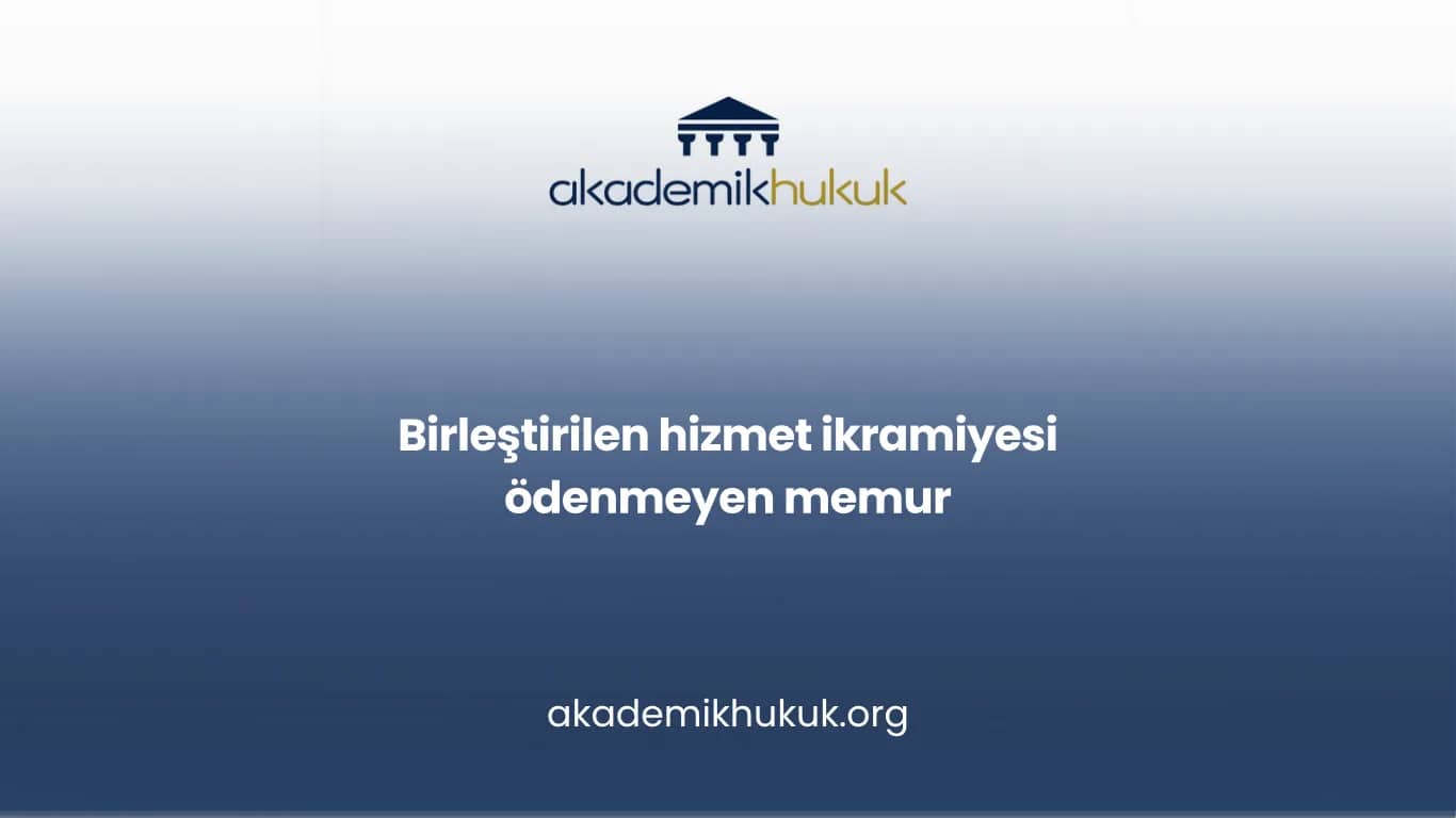 Birleştirilen hizmet ikramiyesi ödenmeyen memur