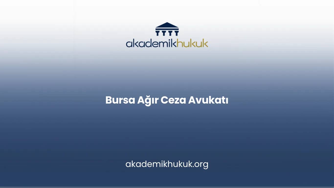 BURSA AĞIR CEZA AVUKATI