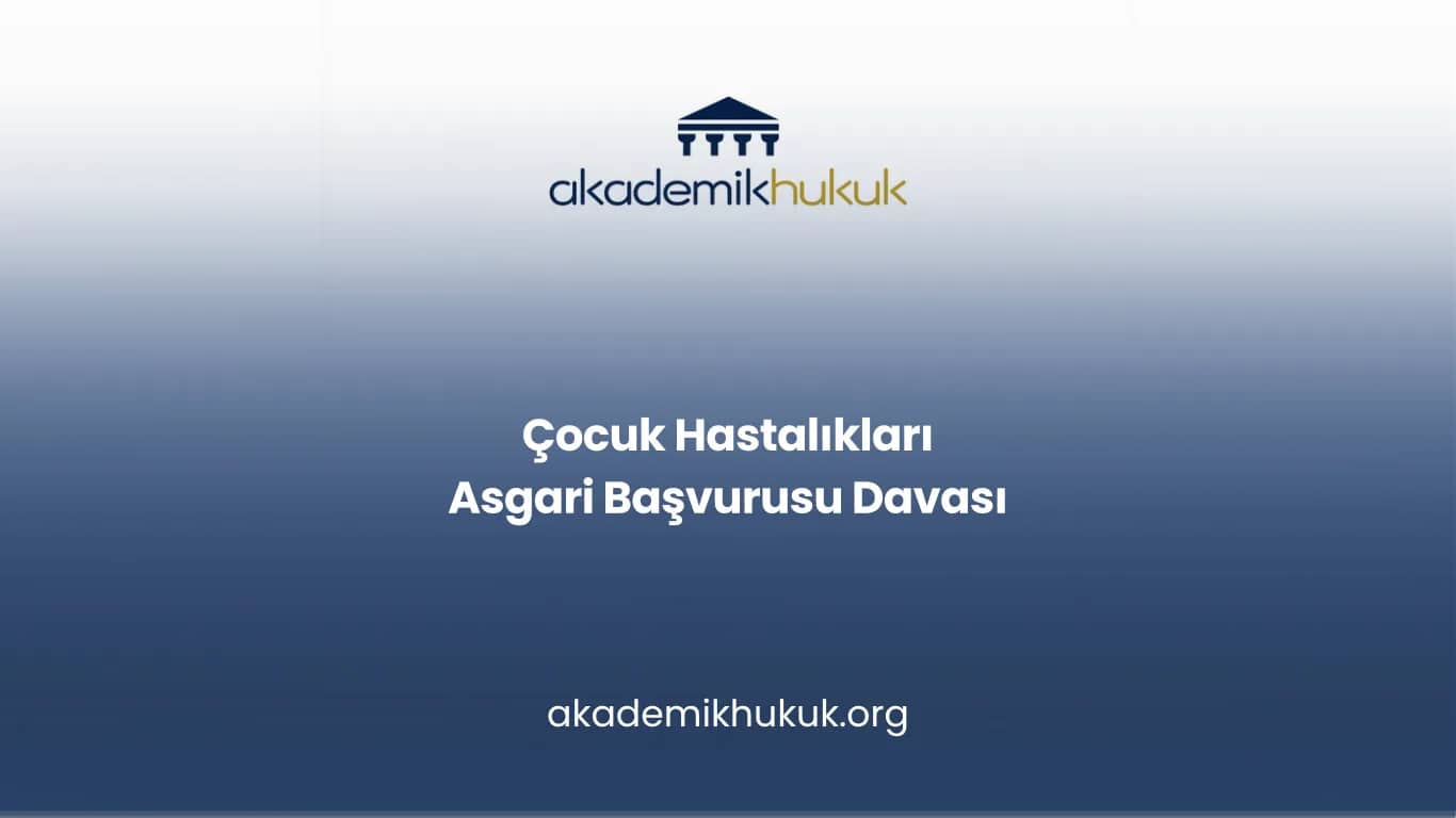 Çocuk Hastalıkları Asgari Başvurusu Davası
