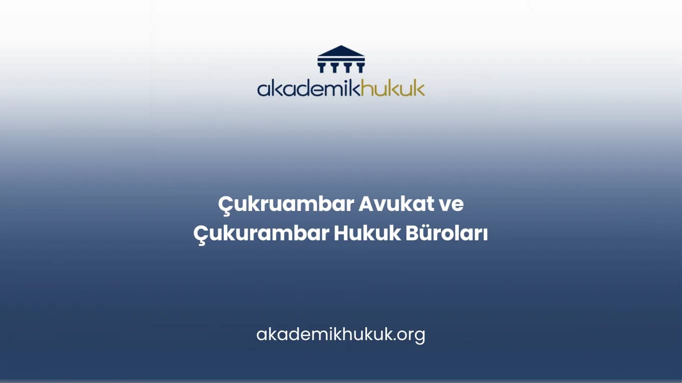 ÇUKRUAMBAR AVUKAT VE ÇUKURAMBAR HUKUK BÜROLARI