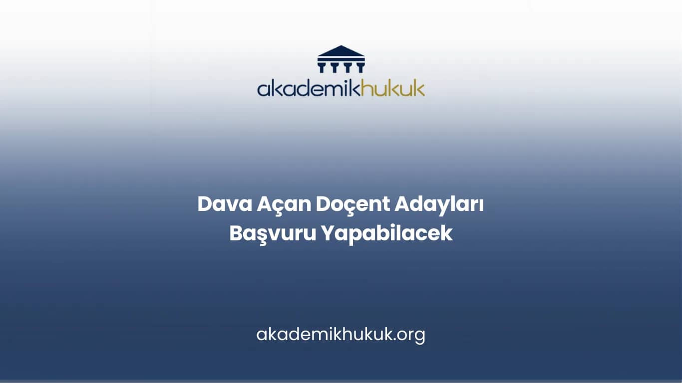 Dava Açan Doçent Adayları Başvuru Yapabilir