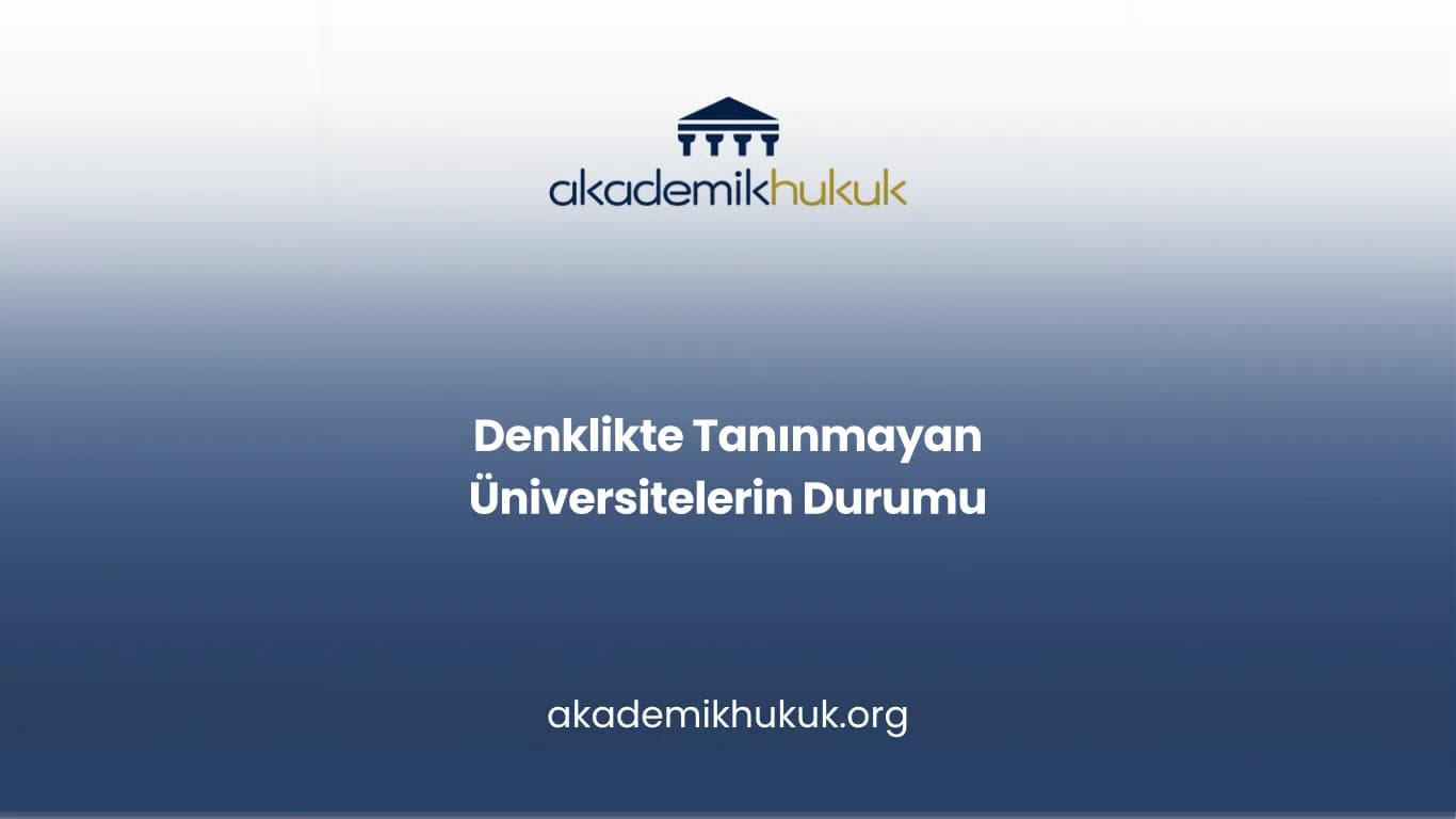Denklikte Tanınmayan Üniversitelerin Durumu