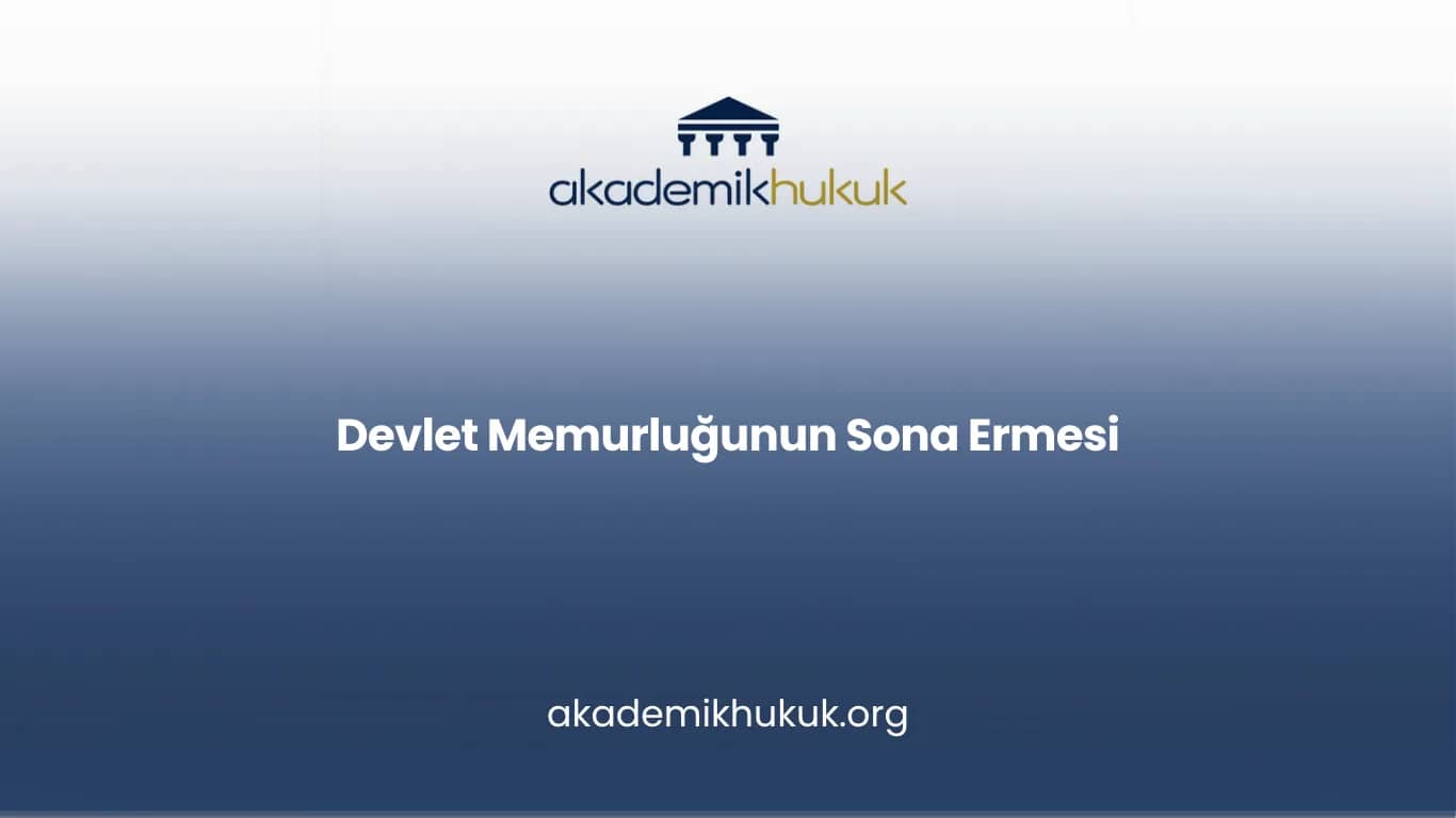 DEVLET MEMURLUĞUNUN SONA ERMESİ