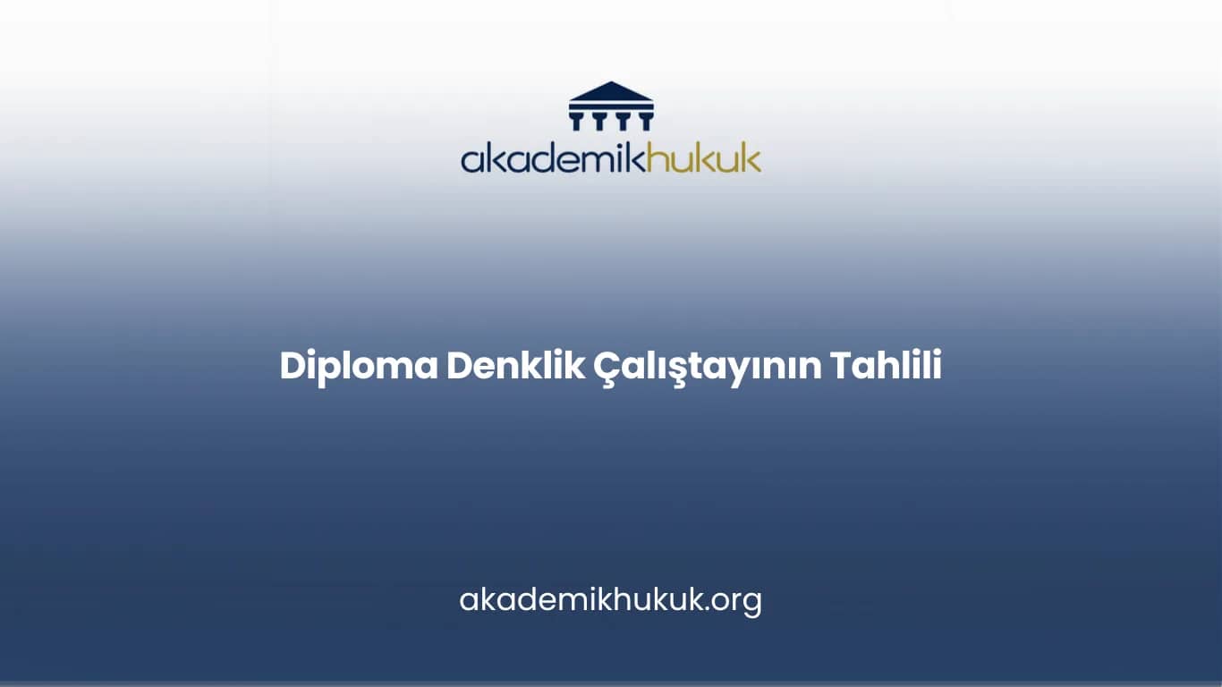 Diploma Denklik Çalıştayının Tahlili