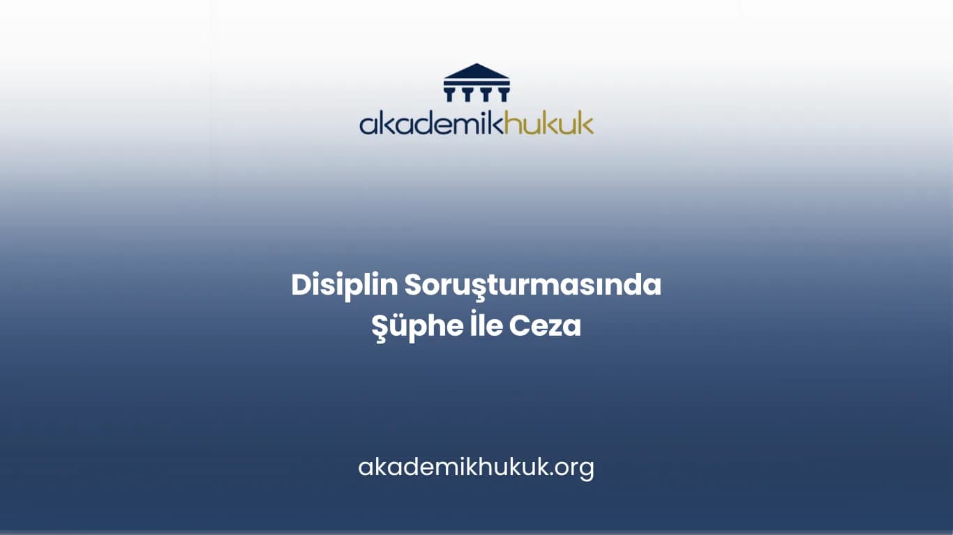 Disiplin Soruşturmasında Şüphe İle Ceza