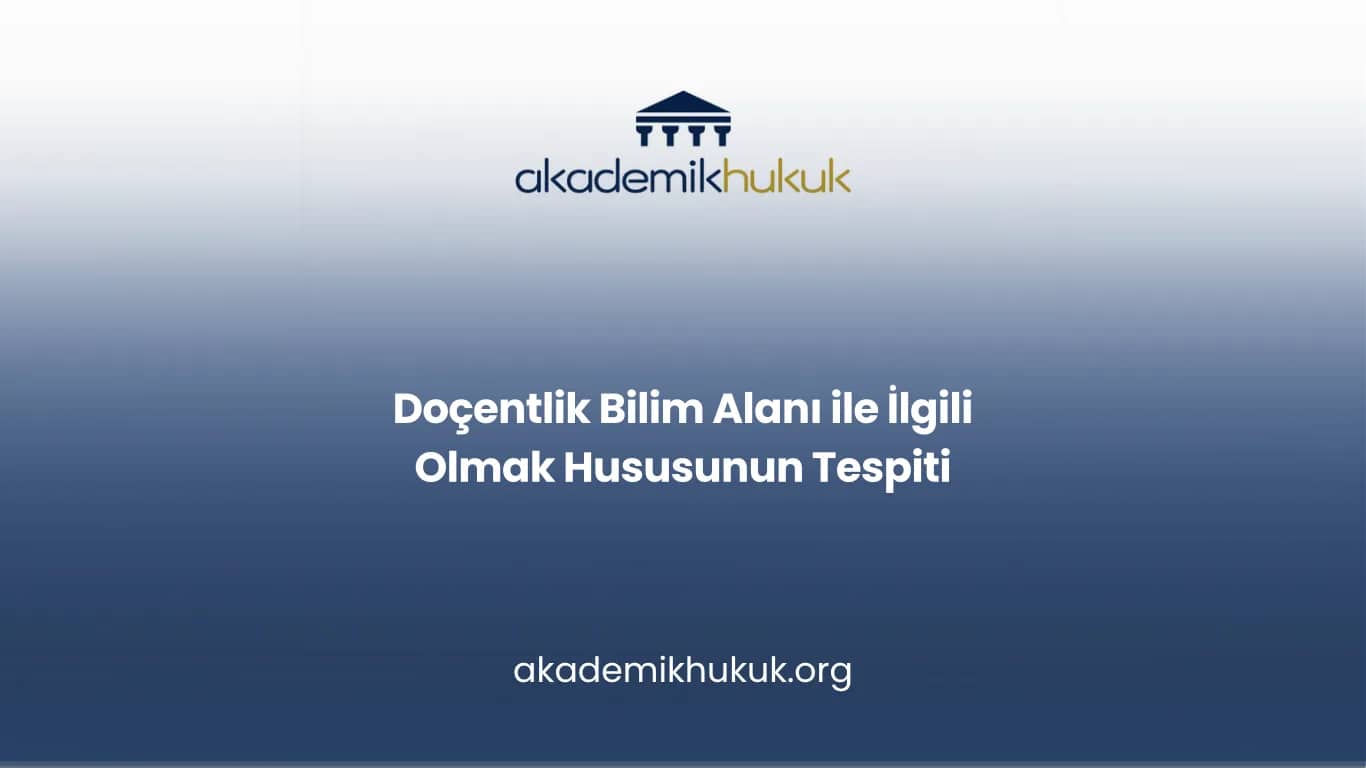 Doçentlik Bilim Alanı ile İlgili Olmak Hususunun Tespiti