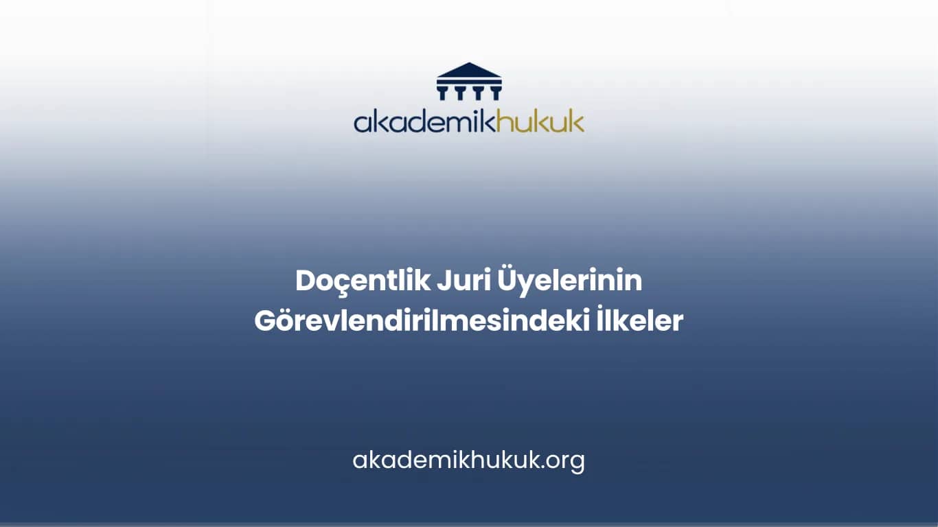 Doçentlik Juri Üyelerinin Görevlendirilmesindeki İlkeler