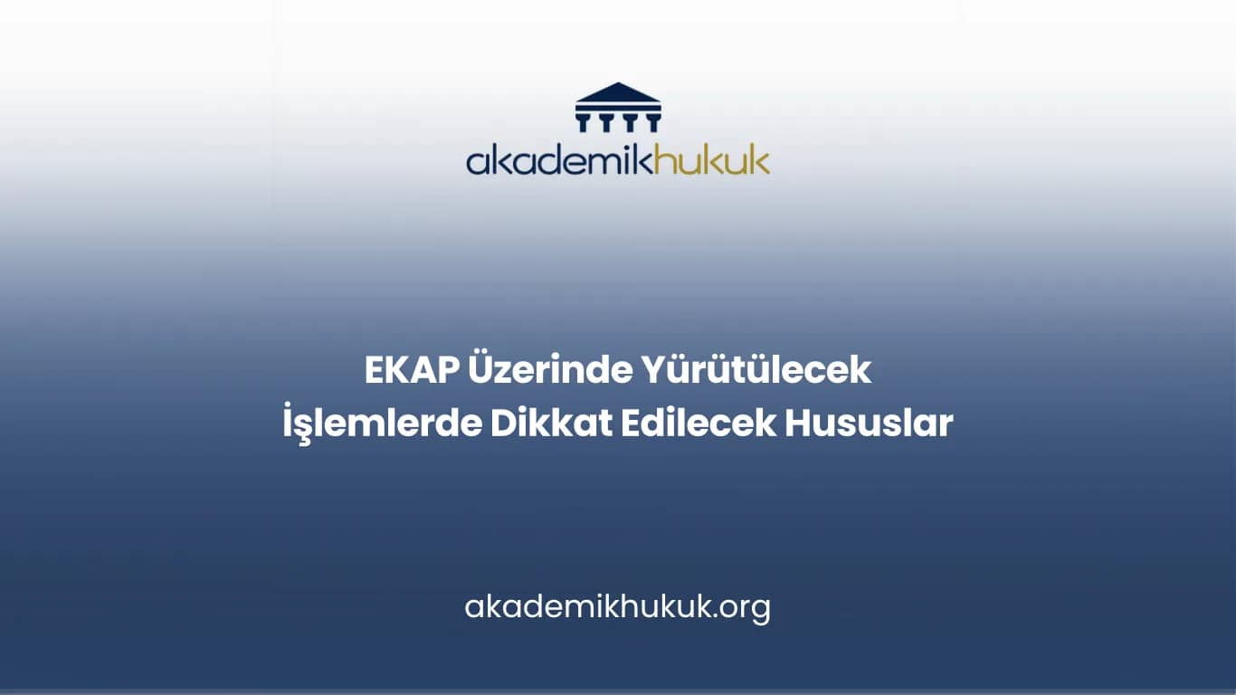 EKAP Üzerinde Yürütülecek İşlemlerde Dikkat Edilecek Hususlar
