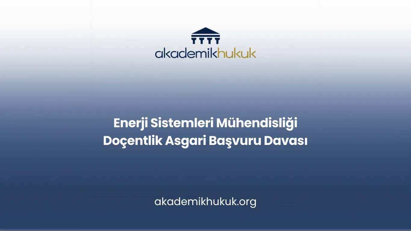 Enerji Sistemleri Mühendisliği Doçentlik Asgari Başvuru Davası