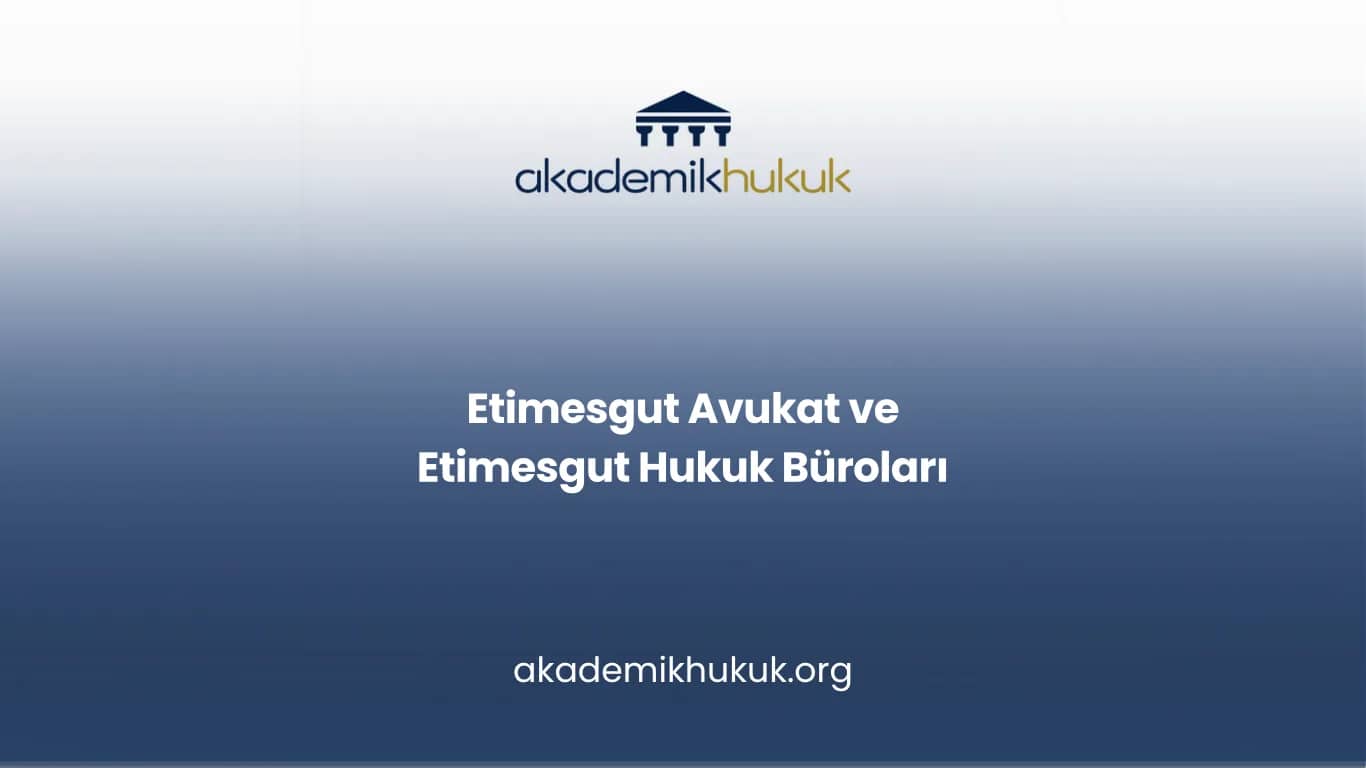 ETİMESGUT AVUKAT VE ETİMESGUT HUKUK BÜROLARI