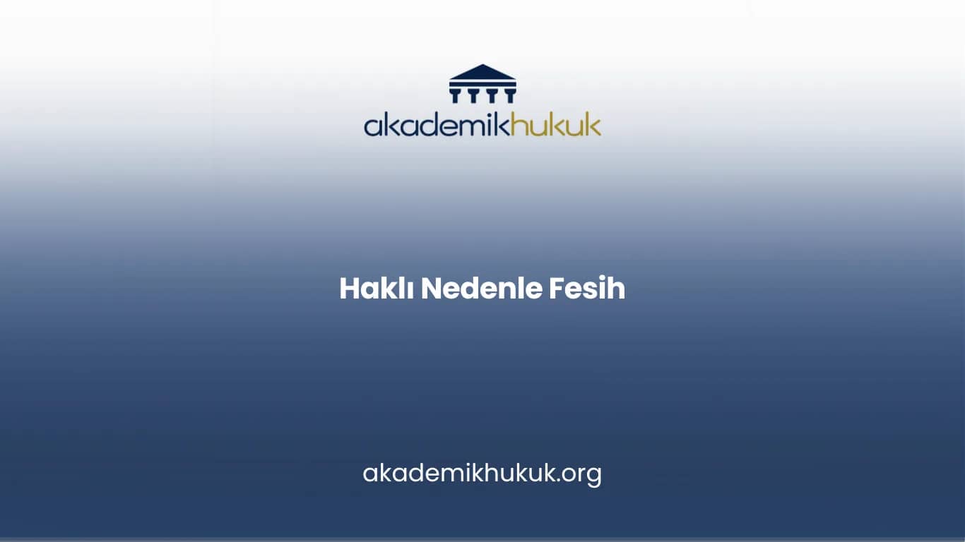 HAKLI NEDENLE FESİH