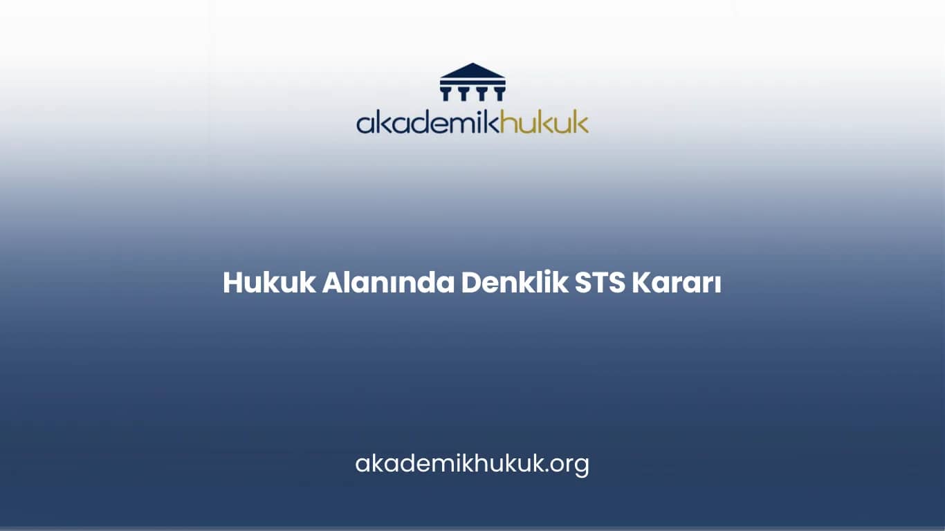 Hukuk Alanında STS Kararı ve Denklik Süreci