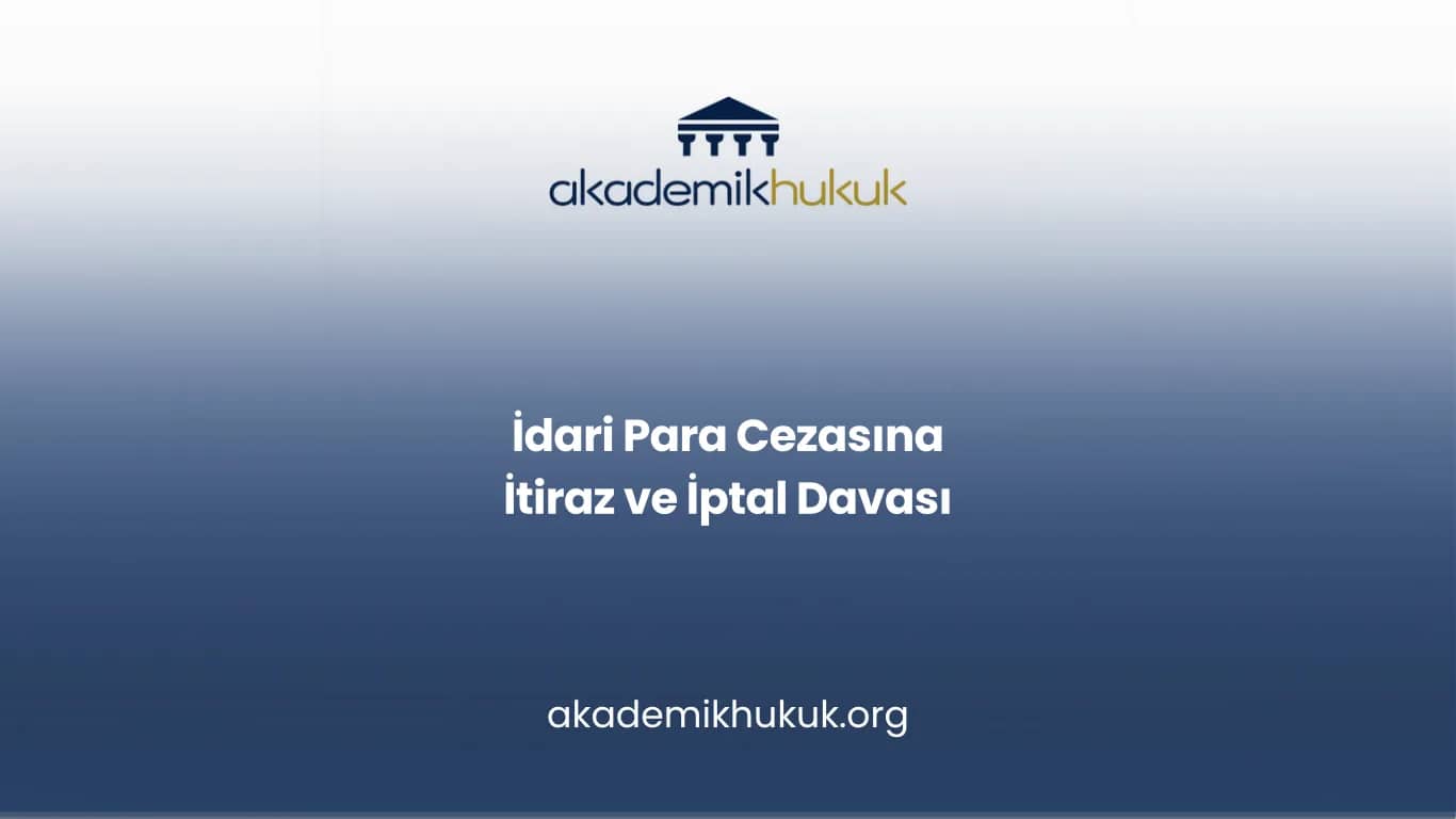 İDARİ PARA CEZASINA İTİRAZ VE İPTAL DAVASI