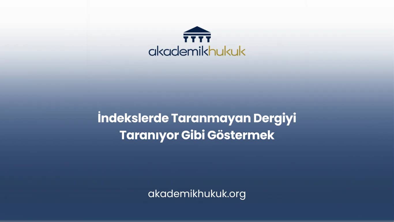 İndekslerde Taranmayan Dergiyi Taranıyor Gibi Göstermek