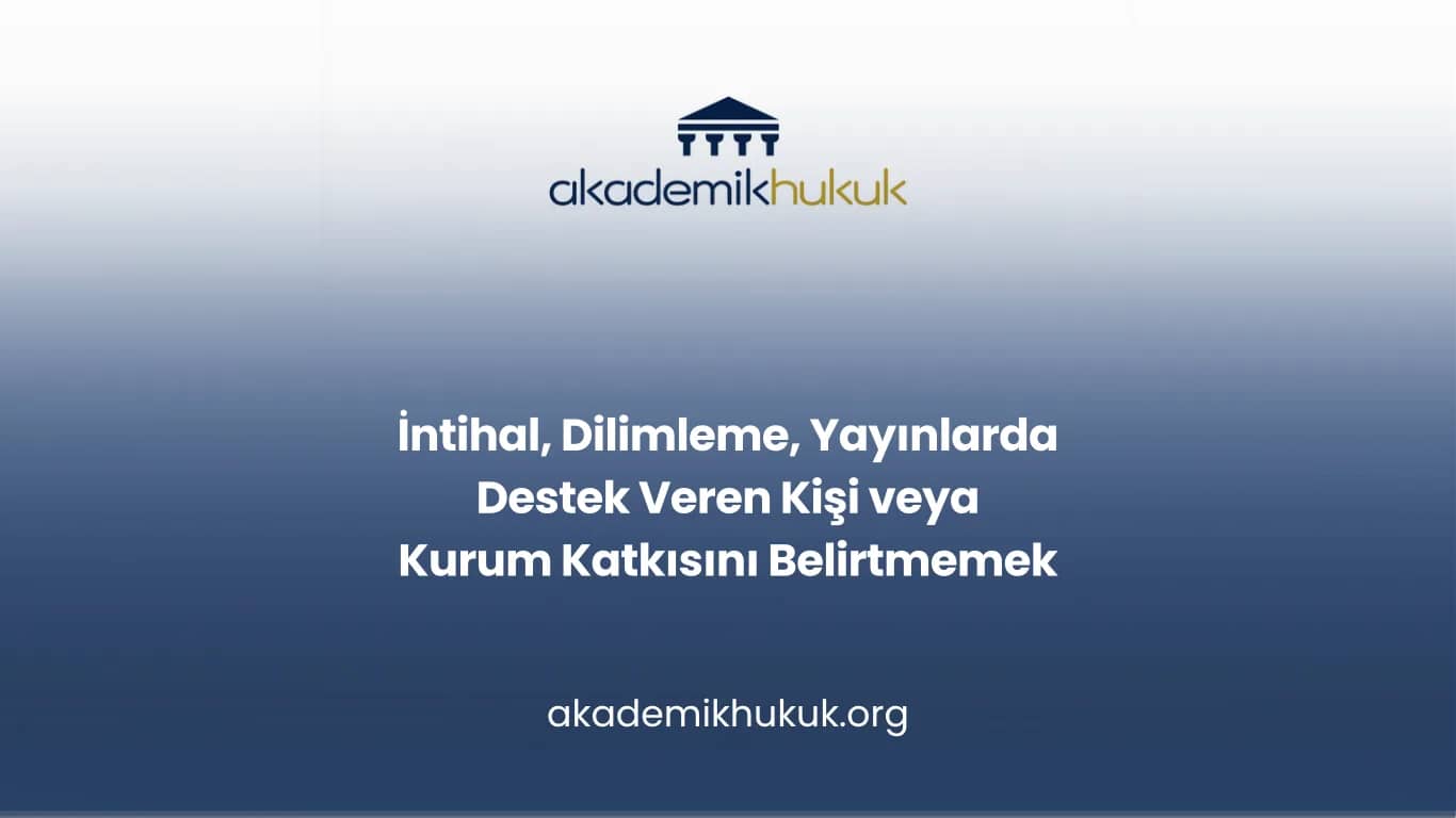 İntihal, Dilimleme, Yayınlarda Destek Veren Kişi veya Kurum Katkısını Belirtmemek