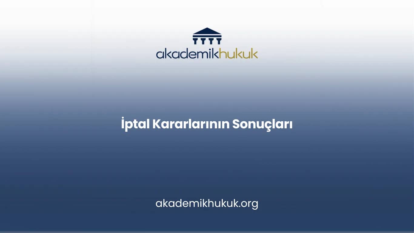 İptal Kararlarının Sonuçları