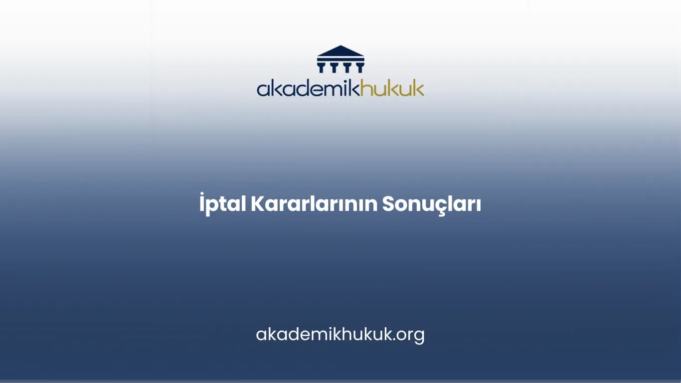 İptal Kararlarının Sonuçları