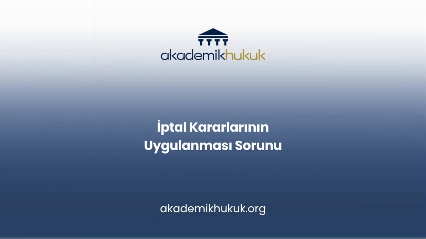 İptal Kararlarının Uygulanması Sorunu