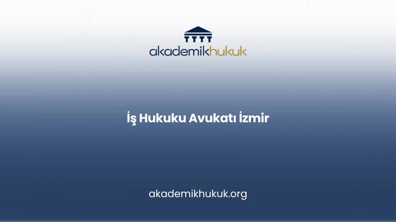 İŞ HUKUKU AVUKATI İZMİR