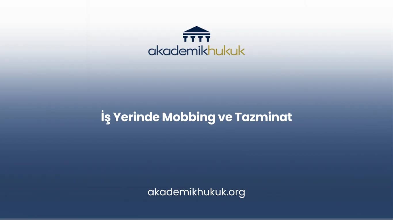 İŞ YERİNDE MOBBİNG ve TAZMİNAT