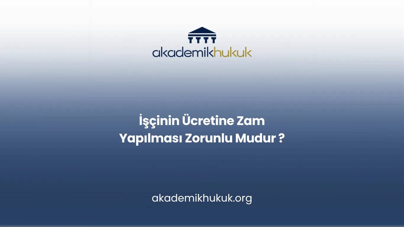 İşçinin Ücretine Zam Yapılması Zorunlu mudur?