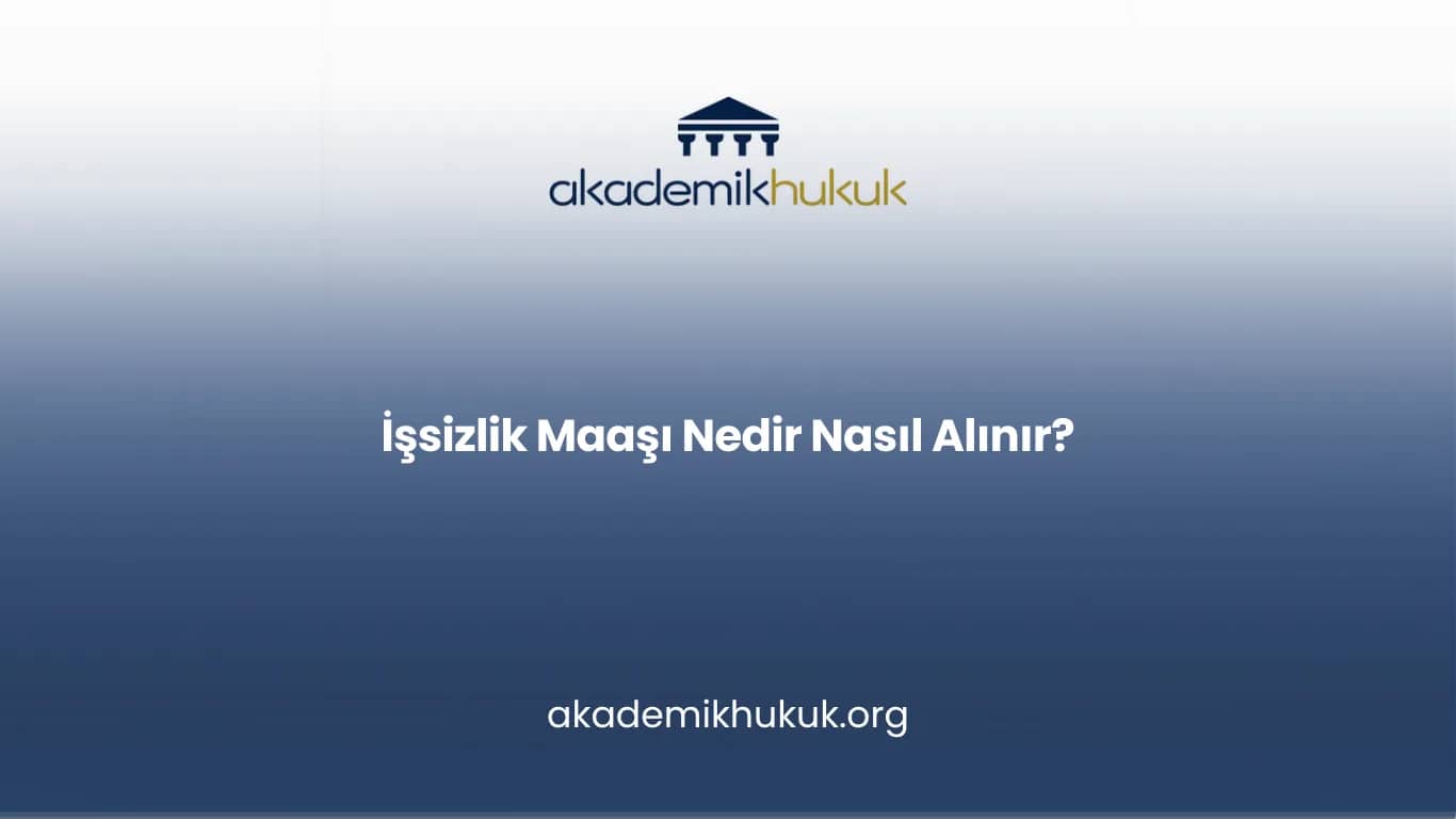 İŞSİZLİK MAAŞI NEDİR NASIL ALINIR?