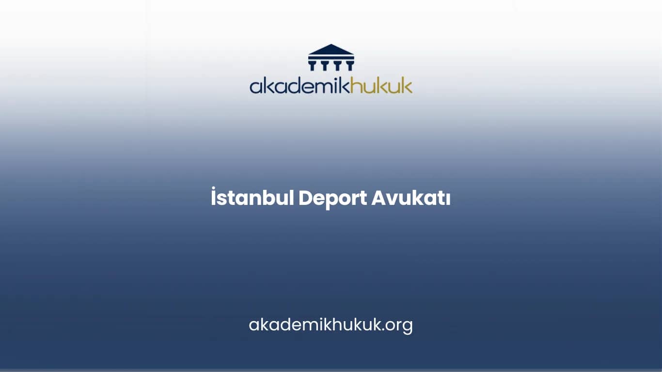 İSTANBUL DEPORT AVUKATI