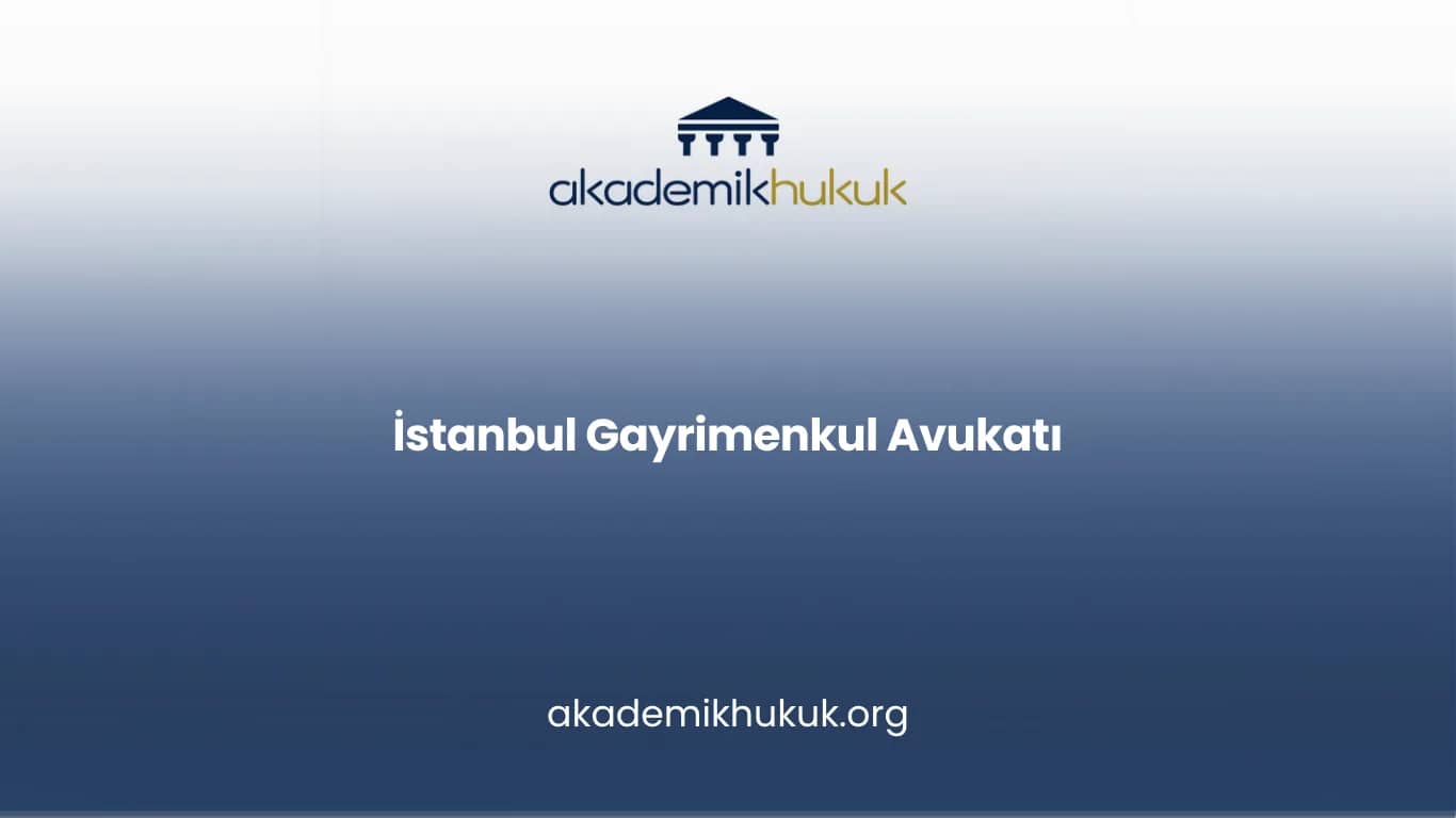 İSTANBUL GAYRİMENKUL AVUKATI