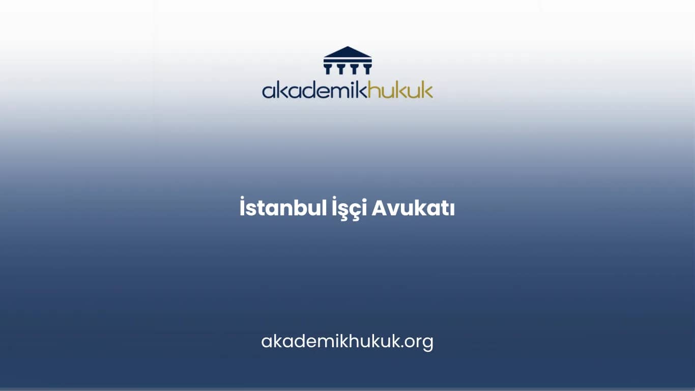 İSTANBUL İŞÇİ AVUKATI