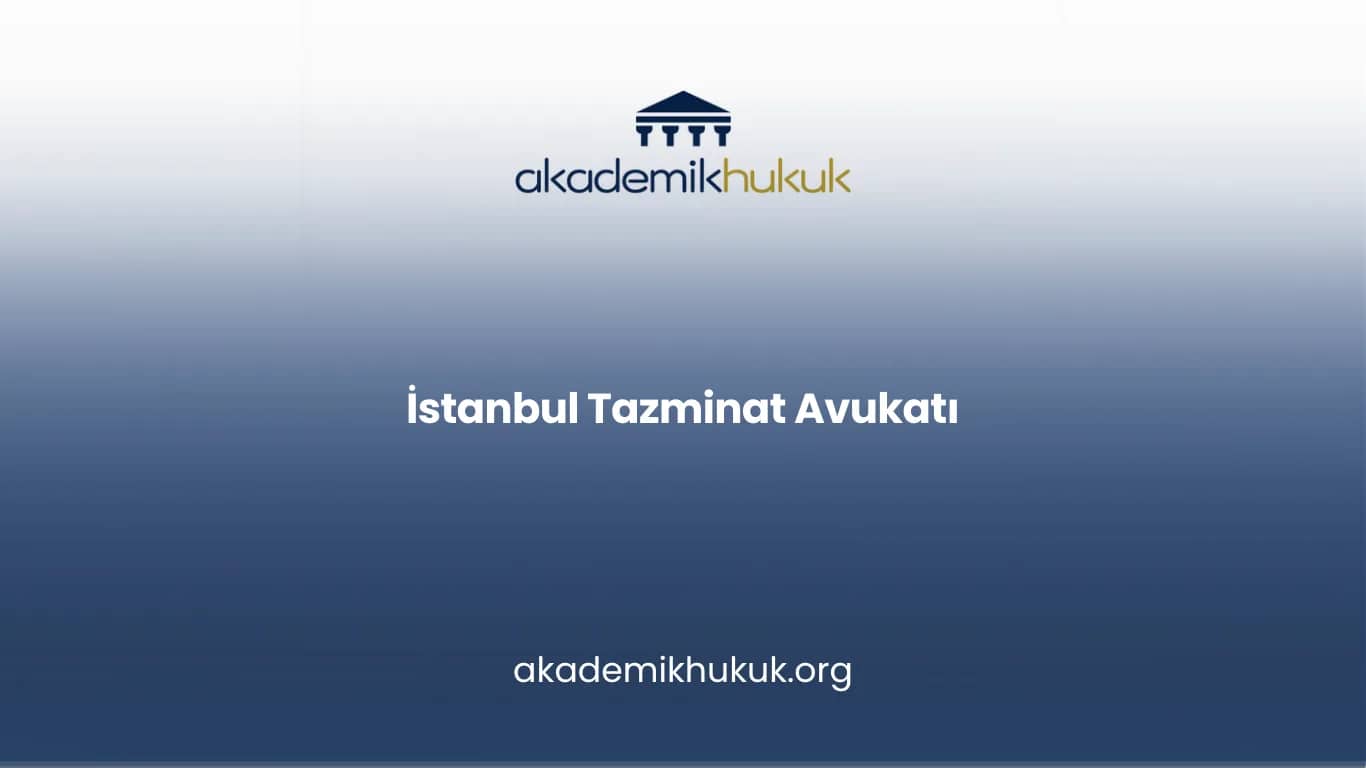 İSTANBUL TAZMİNAT AVUKATI