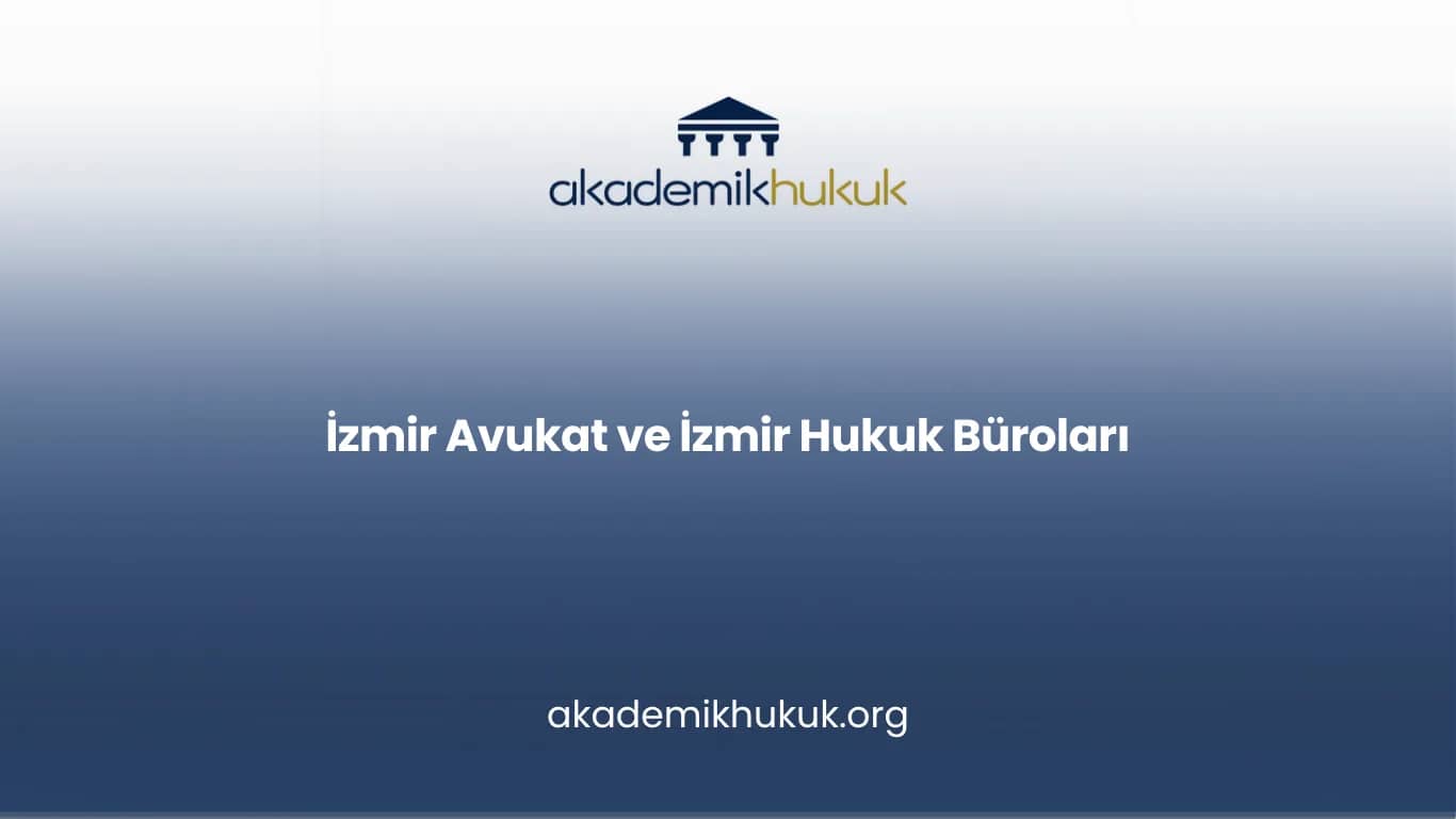 İZMİR AVUKAT VE İZMİR HUKUK BÜROLARI