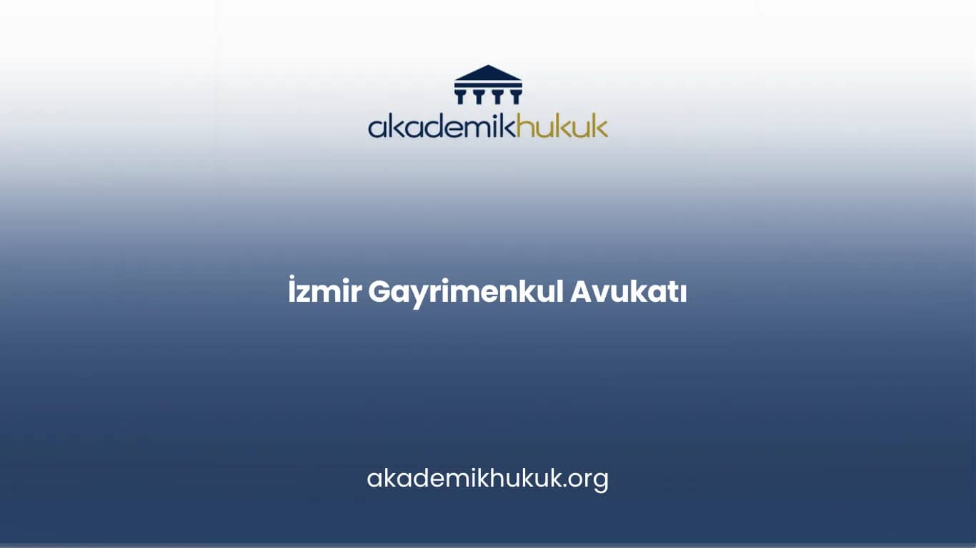 İZMİR GAYRİMENKUL AVUKATI