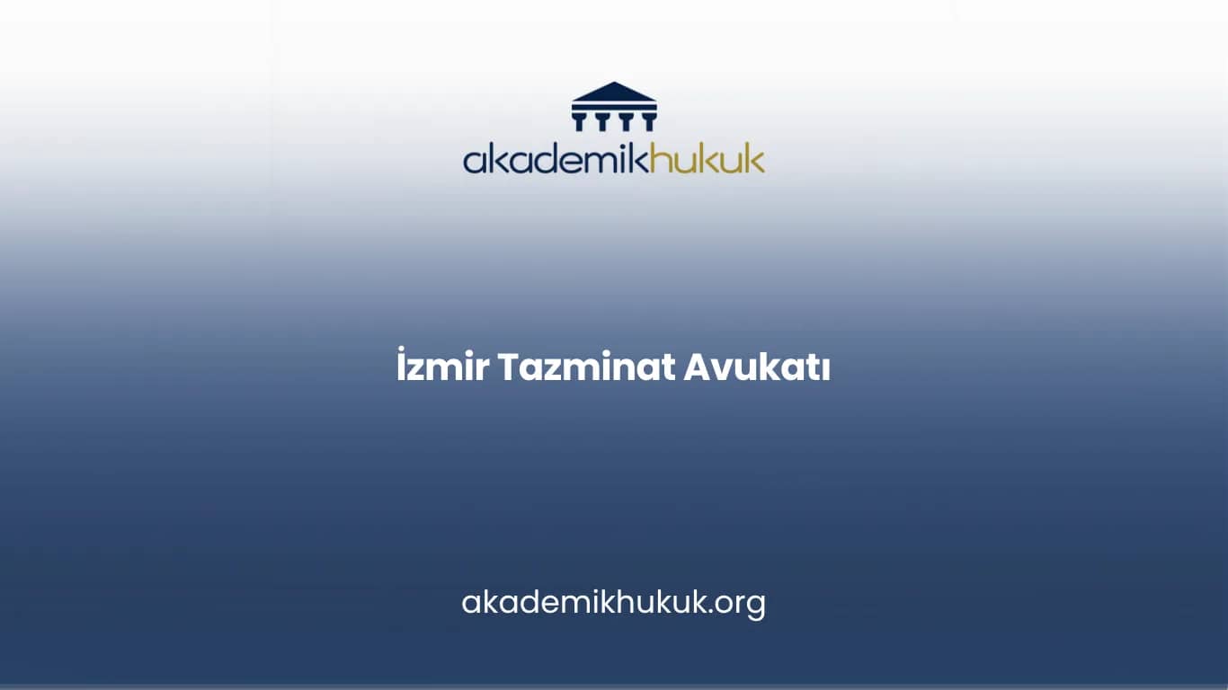 İZMİR TAZMİNAT AVUKATI