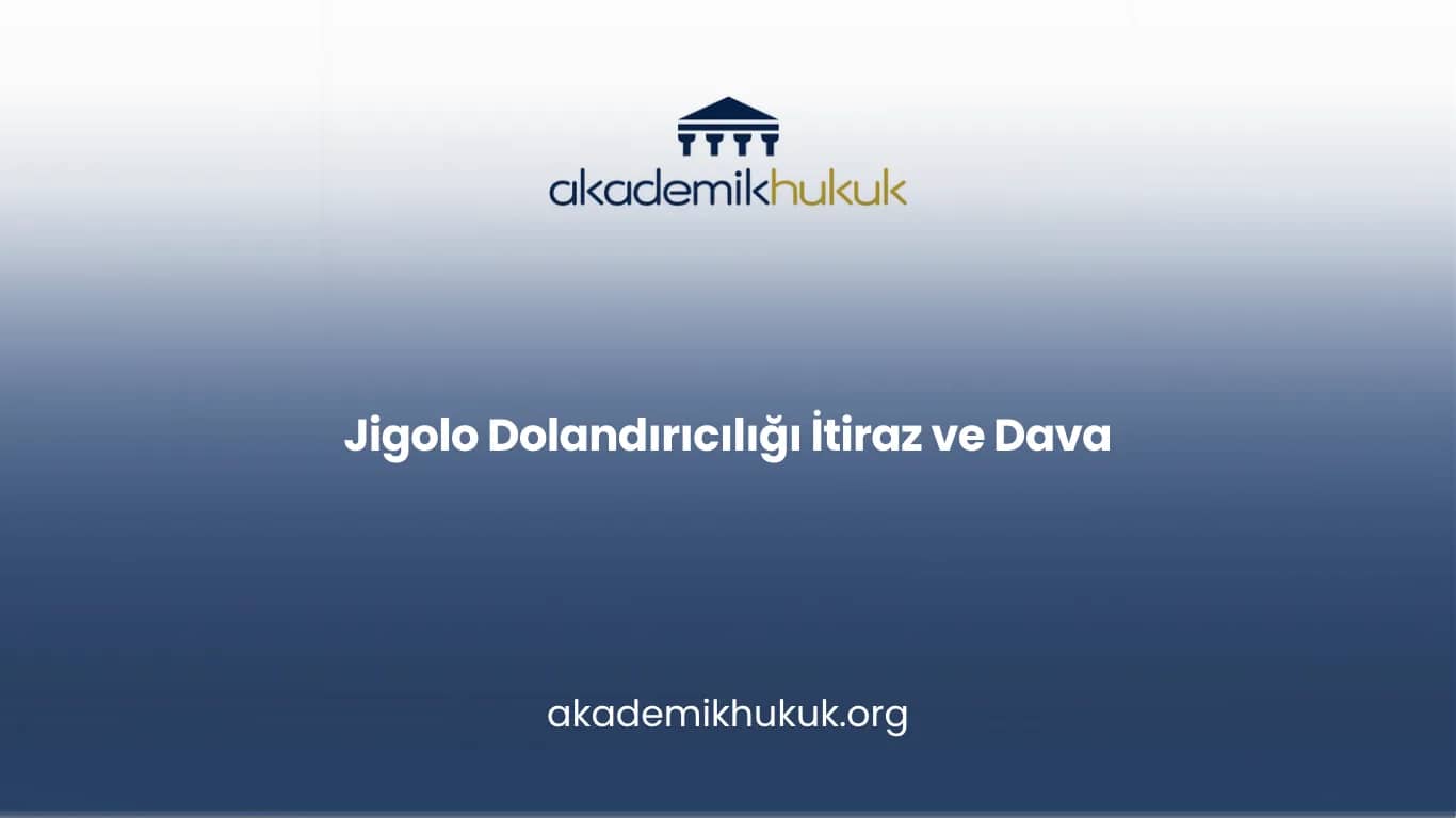 JİGOLO DOLANDIRICILIĞI İTİRAZ VE DAVA