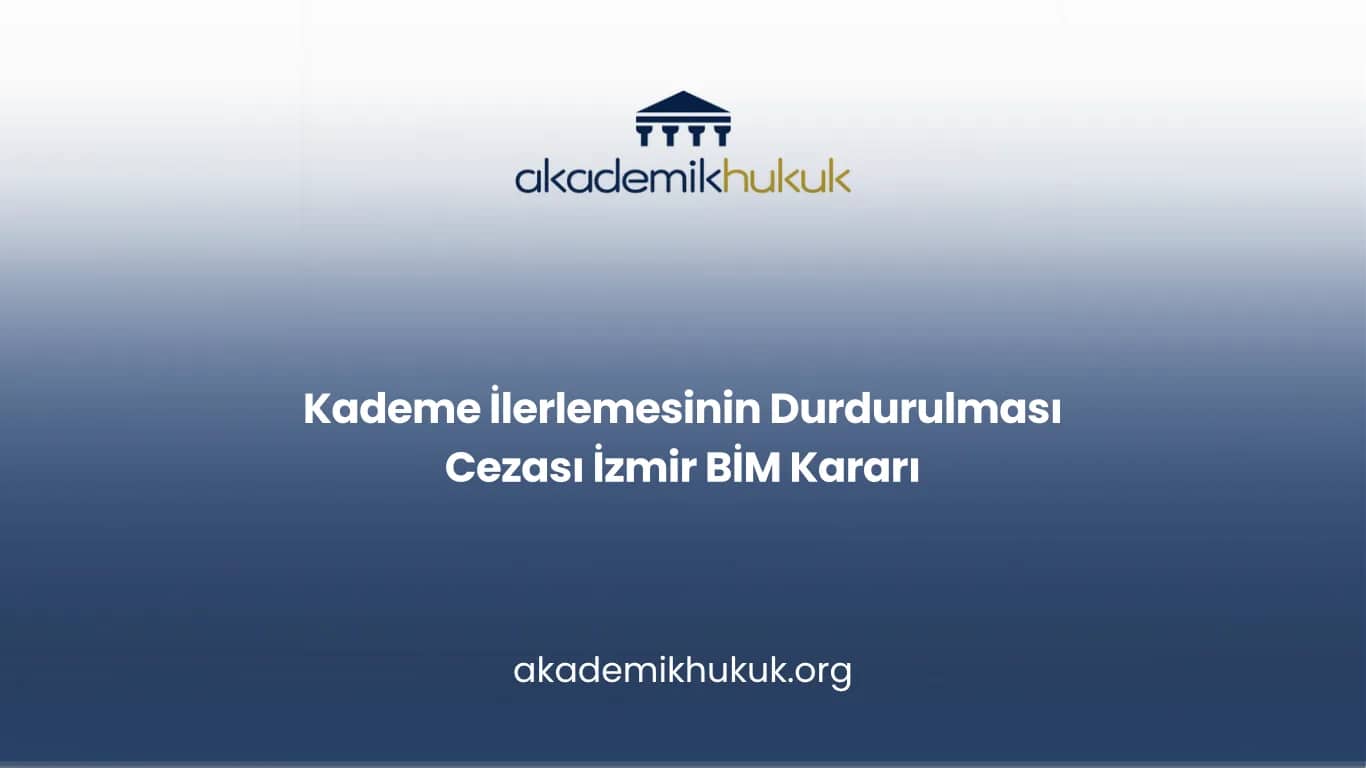 Kademe İlerlemesinin Durdurulması Cezası İzmir BİM Kararı