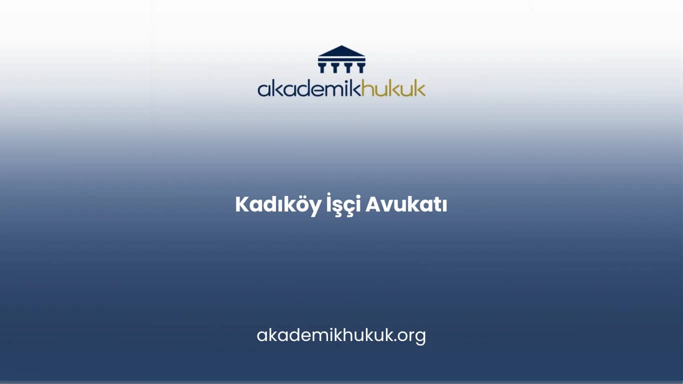 KADIKÖY İŞÇİ AVUKATI