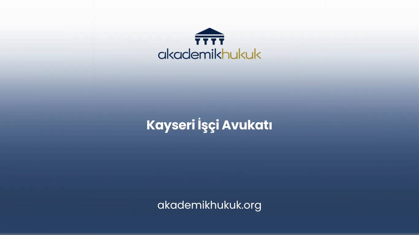 KAYSERİ İŞÇİ AVUKATI
