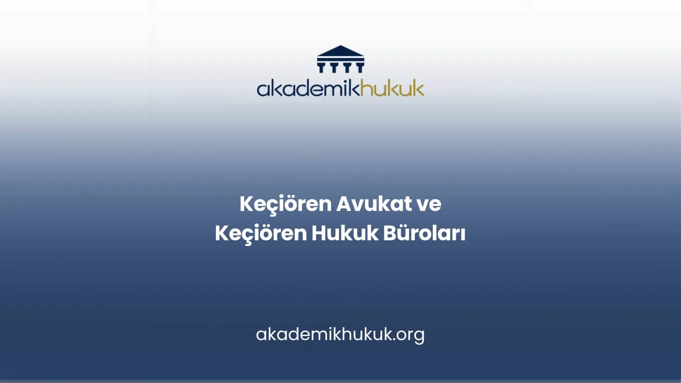 KEÇİÖREN AVUKAT VE KEÇİÖREN HUKUK BÜROLARI
