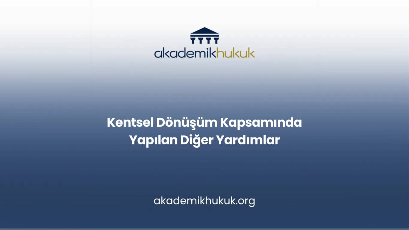 Kentsel Dönüşüm Kapsamında Yapılan Diğer Yardımlar