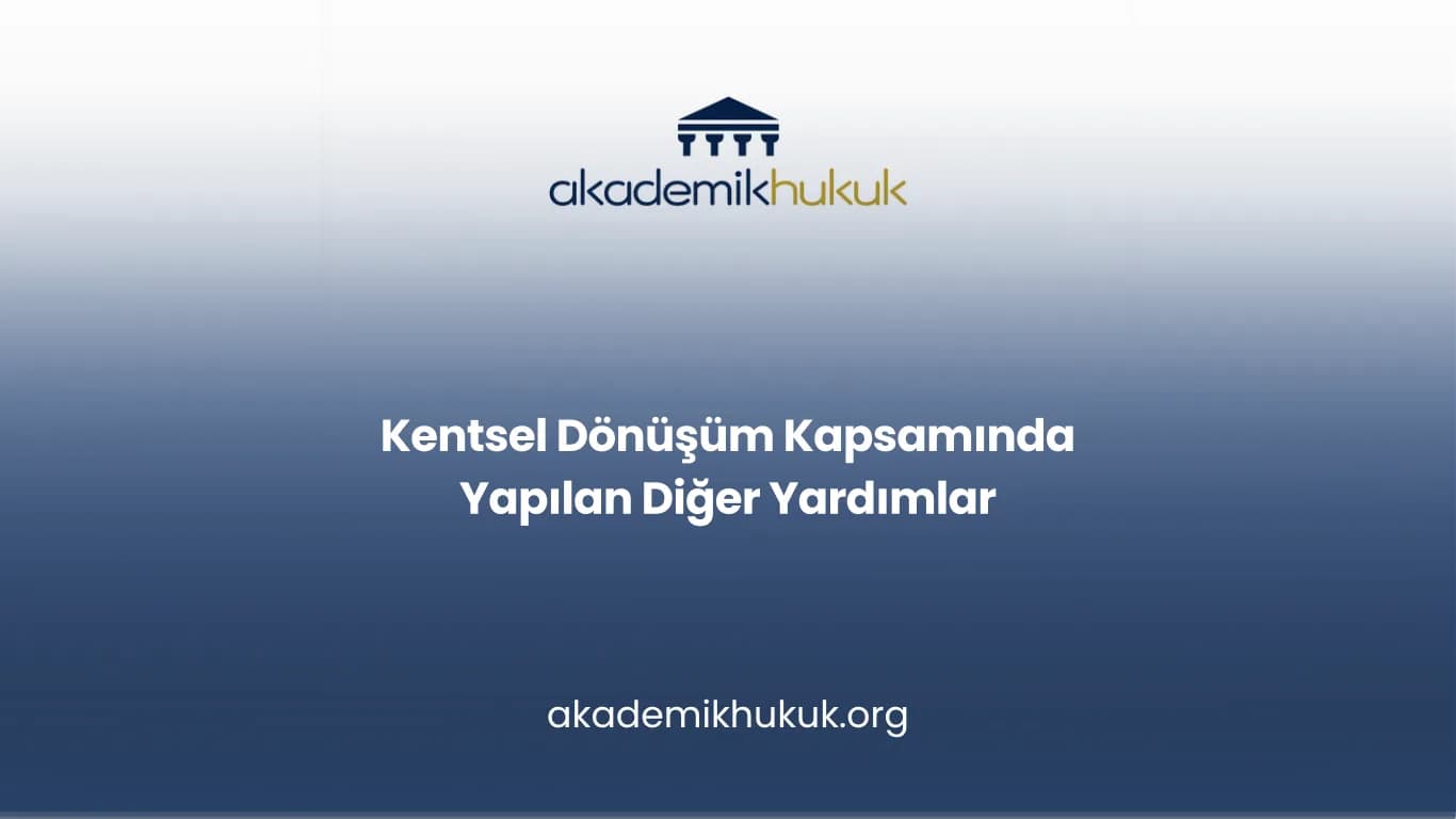 Kentsel Dönüşüm Kapsamında Yapılan Diğer Yardımlar