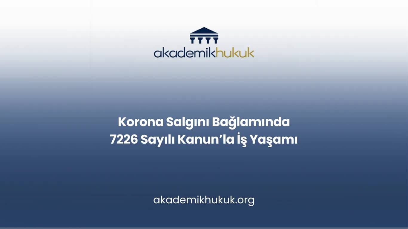 Korona Salgını Bağlamında 7226 Sayılı Kanun’la İş Yaşamı
