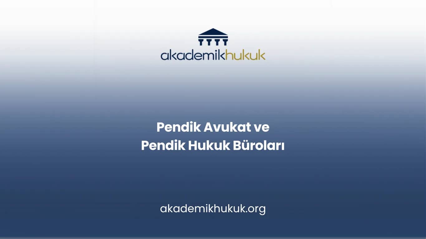 PENDİK AVUKAT VE PENDİK HUKUK BÜROLARI