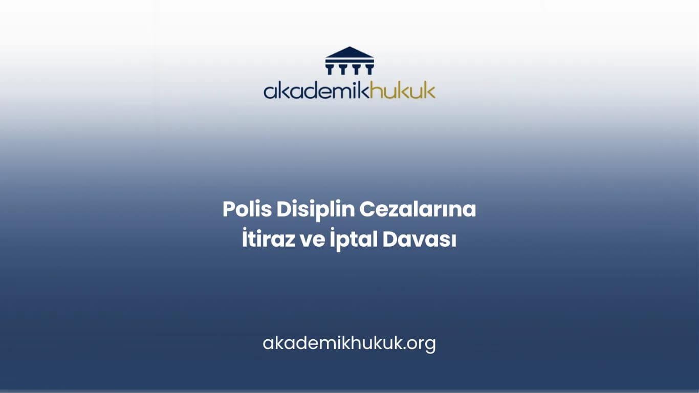 POLİS DİSİPLİN CEZALARINA İTİRAZ VE İPTAL DAVASI