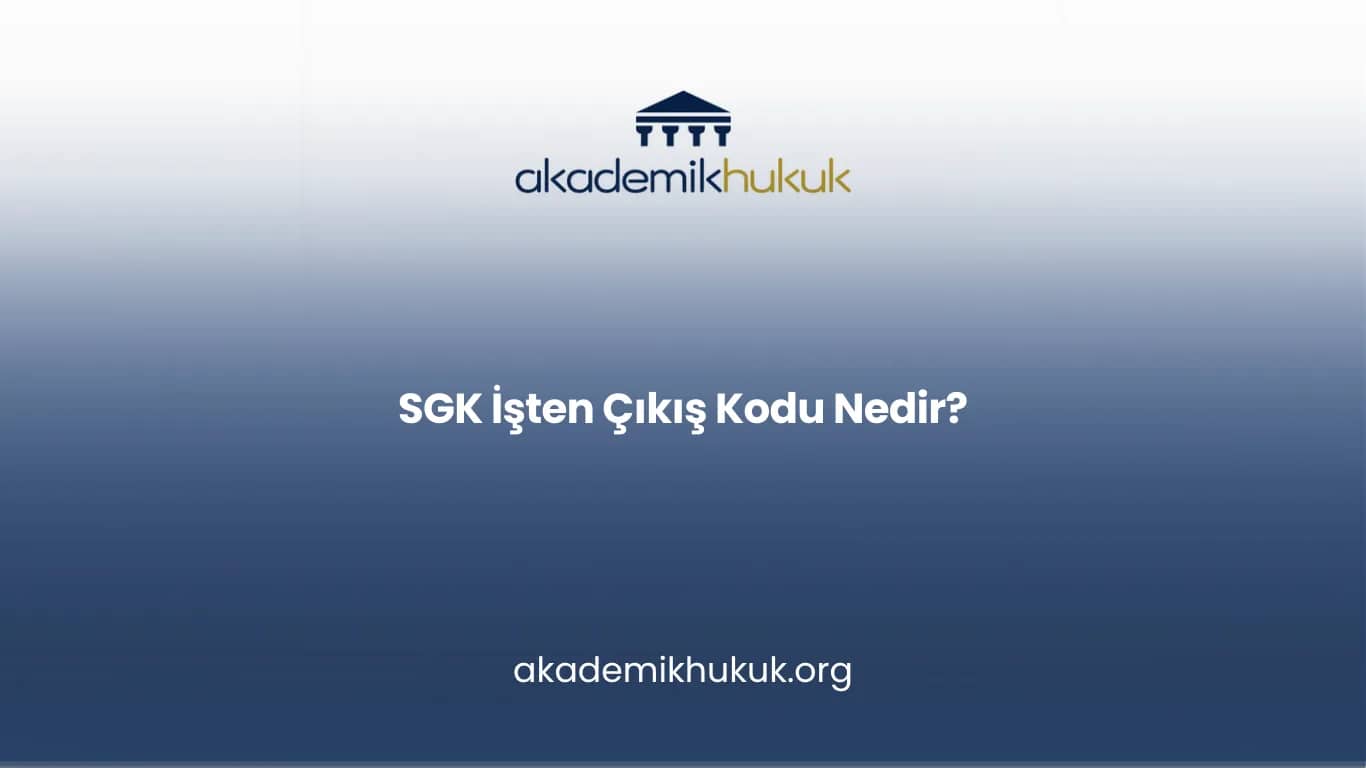 SGK İŞTEN ÇIKIŞ KODU NEDİR?